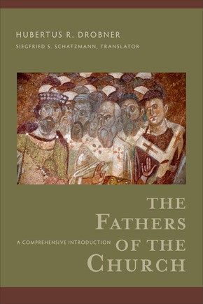 The Fathers of the Church: A Comprehensive Introduction