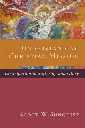 Understanding Christian Mission: Participation in Suffering and Glory