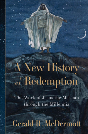 A New History of Redemption: The Work of Jesus the Messiah through the Millennia *Very Good*