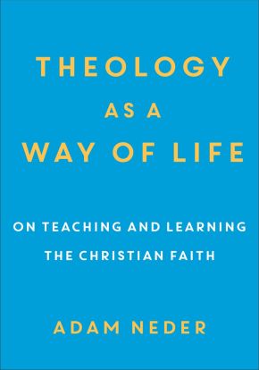 Theology as a Way of Life: On Teaching and Learning the Christian Faith