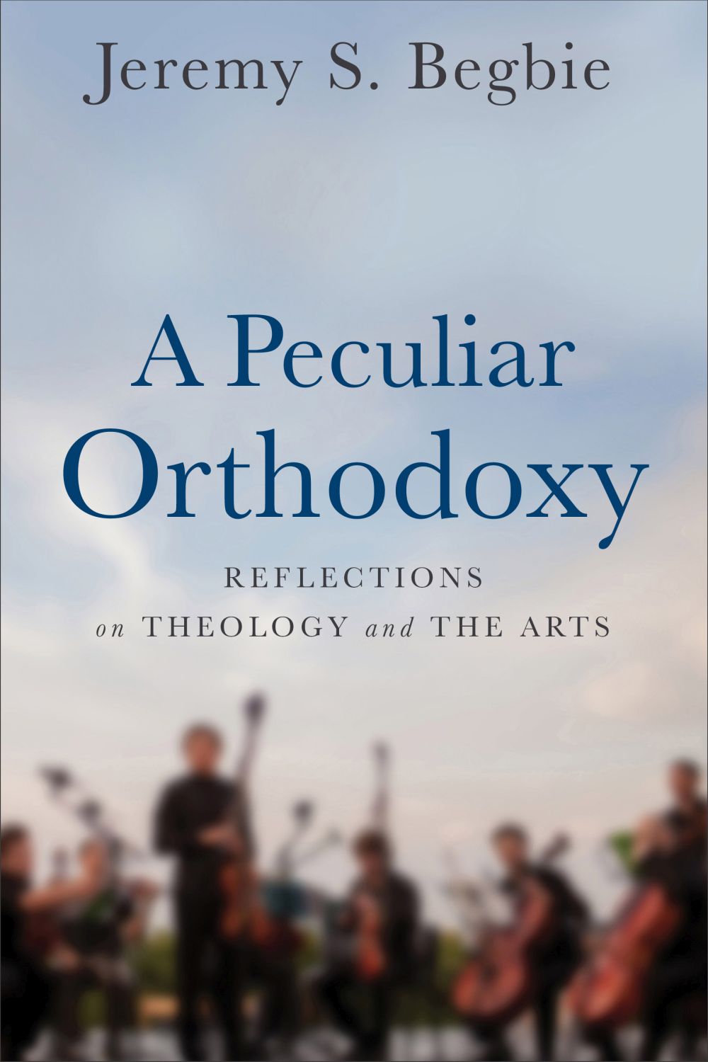 A Peculiar Orthodoxy: Reflections on Theology and the Arts *Very Good*