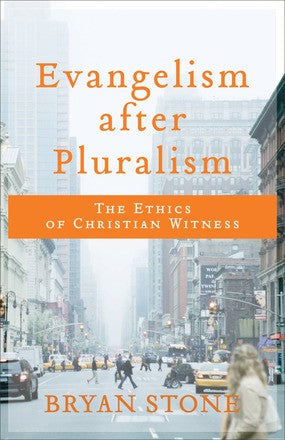 Evangelism after Pluralism: The Ethics of Christian Witness