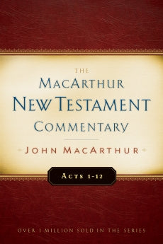 The MacArthur New Testament Commentary: Acts 1-12 (Macarthur New Testament Commentary Series)