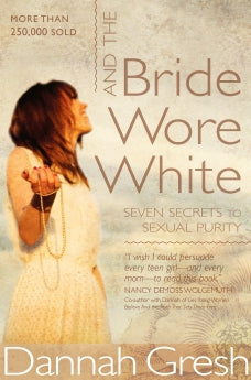 And the Bride Wore White: Seven Secrets to Sexual Purity *Very Good*