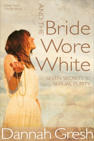 And the Bride Wore White: Seven Secrets to Sexual Purity *Very Good*