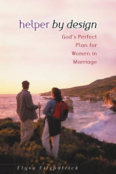 Helper by Design: God's Perfect Plan for Women in Marriage by Elyse Fitzpatrick