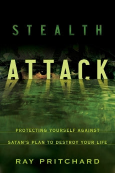 Stealth Attack: Protecting Yourself Against Satan's Plan to Destroy Your Life by Ray Pritchard