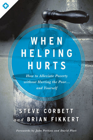 When Helping Hurts: How to Alleviate Poverty Without Hurting the Poor . . . and Yourself *Very Good*