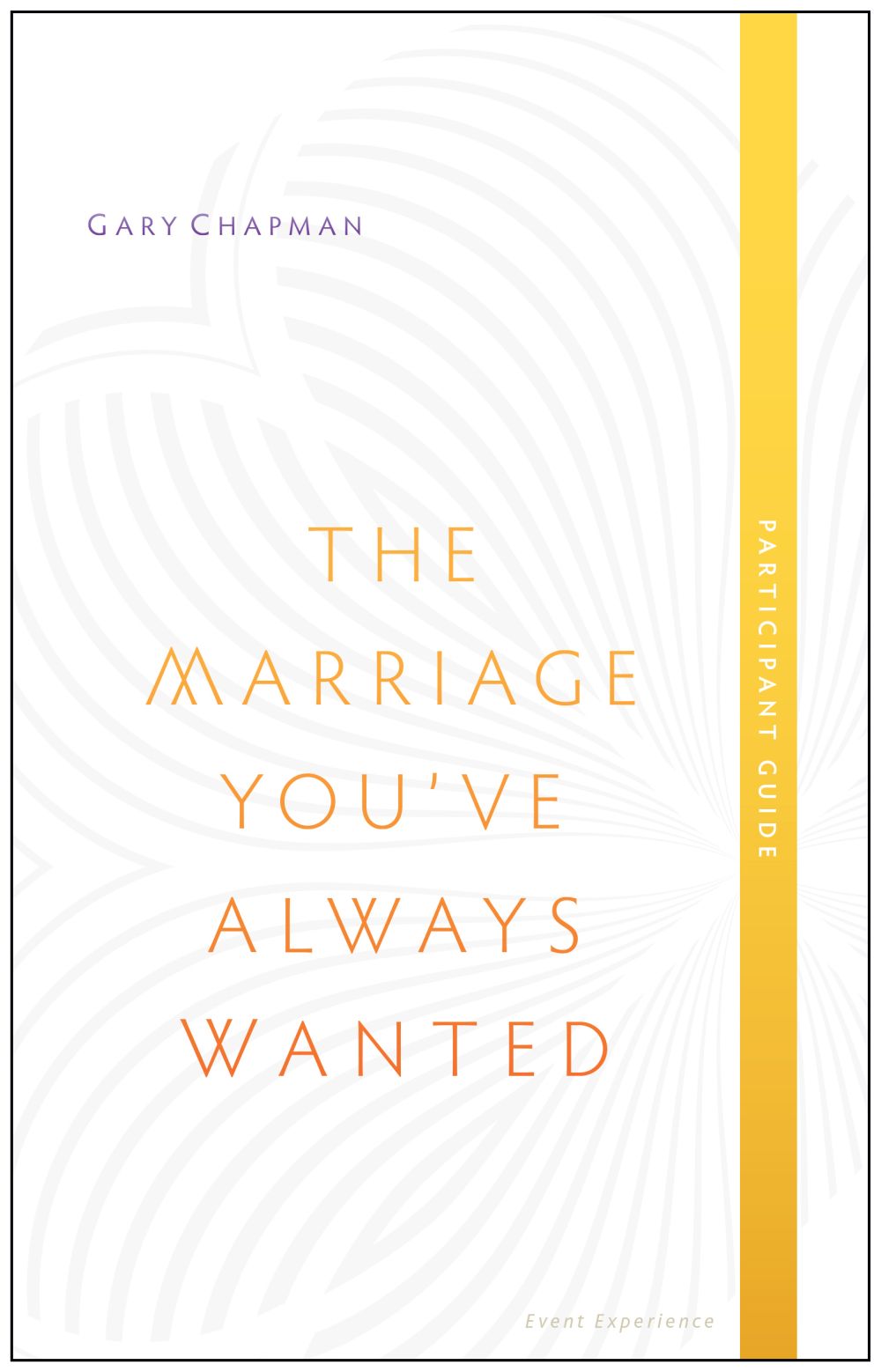 The Marriage You've Always Wanted Event Experience Participant Guide