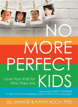 No More Perfect Kids: Love Your Kids for Who They Are *Very Good*