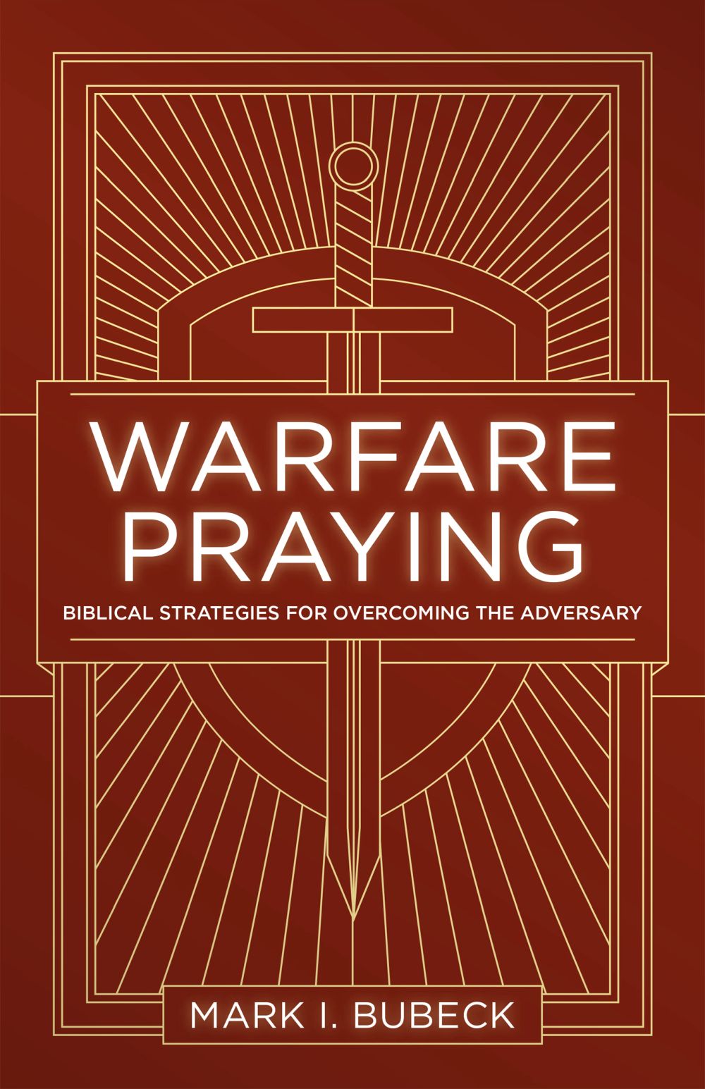 Warfare Praying: Biblical Strategies for Overcoming the Adversary