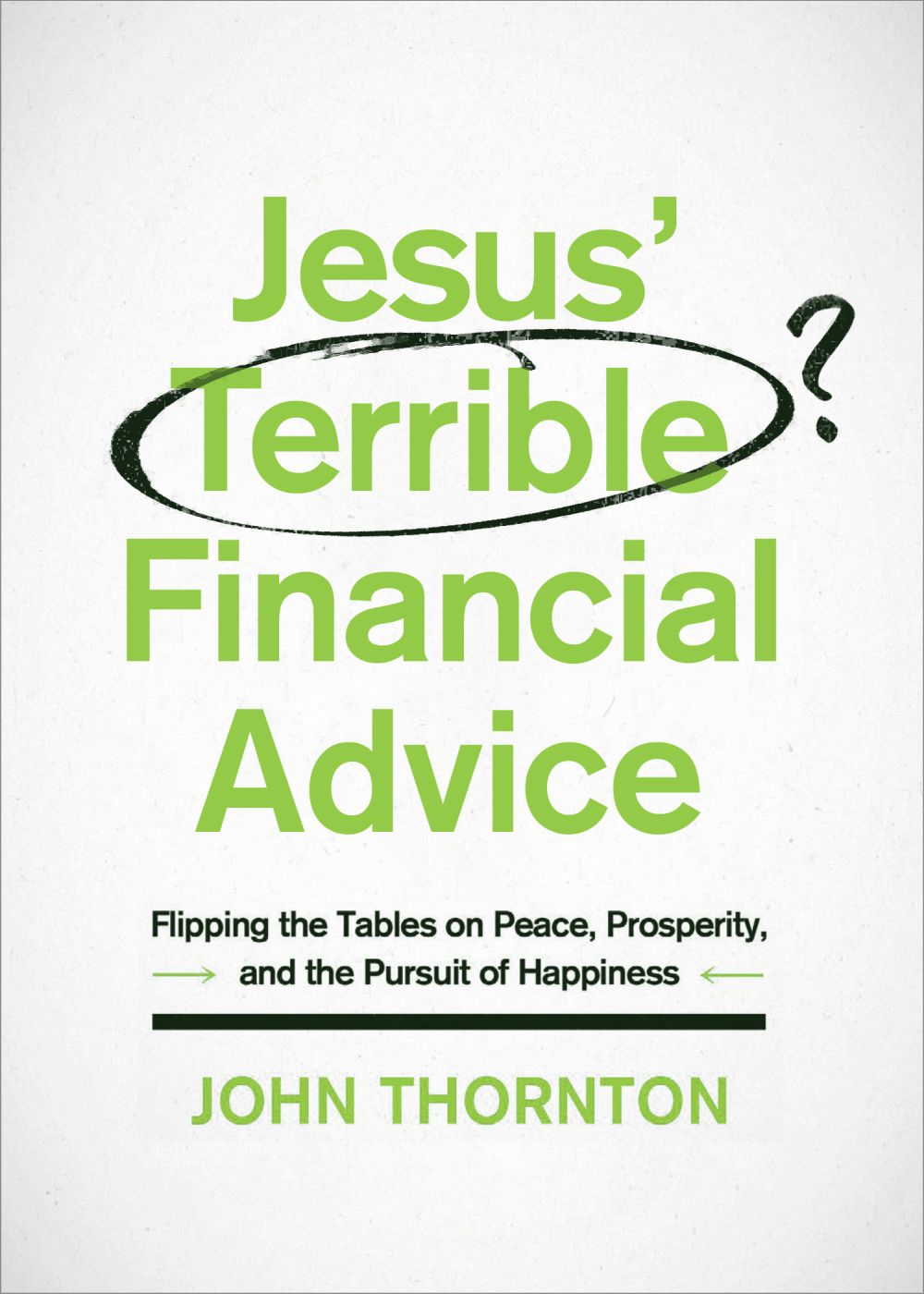 Jesus' Terrible Financial Advice: Flipping the Tables on Peace, Prosperity, and the Pursuit of Happiness *Very Good*