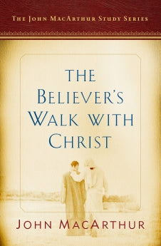 The Believer's Walk with Christ: A John MacArthur Study Series (John MacArthur Study Series 2017) *Acceptable*