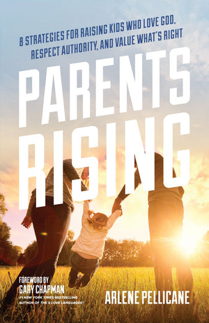 Parents Rising: 8 Strategies for Raising Kids Who Love God, Respect Authority, and Value  What's Right