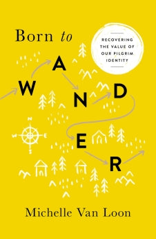 Born to Wander: Recovering the Value of Our Pilgrim Identity *Very Good*