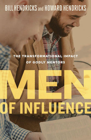 Men of Influence: The Transformational Impact of Godly Mentors