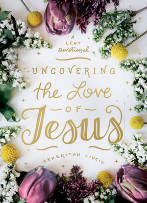 Uncovering the Love of Jesus: A Lent Devotional *Very Good*