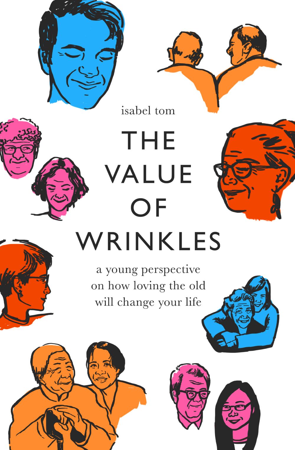 The Value of Wrinkles: A Young Perspective on How Loving the Old Will Change Your Life