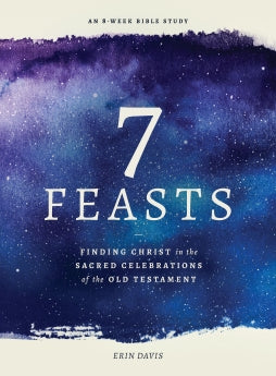 7 Feasts: Finding Christ in the Sacred Celebrations of the Old Testament *Acceptable*