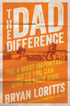 The Dad Difference: The 4 Most Important Gifts You Can Give to Your Kids