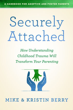 Securely Attached: How Understanding Childhood Trauma Will Transform Your Parenting-