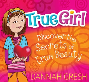 True Girl: Discover the Secrets of True Beauty *Very Good*