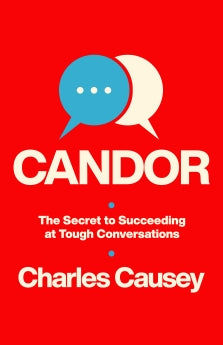 Candor: The Secret to Succeeding at Tough Conversations *Very Good*