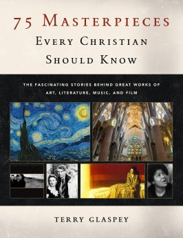 75 Masterpieces Every Christian Should Know: The Fascinating Stories Behind Great Works of Art, Literature, Music and Film *Very Good*