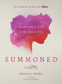 Summoned: Answering a Call to the Impossible: an 8-Week Study of Esther