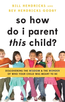 So How Do I Parent THIS Child?: Discovering the Wisdom and the Wonder of Who Your Child Was Meant to Be *Very Good*