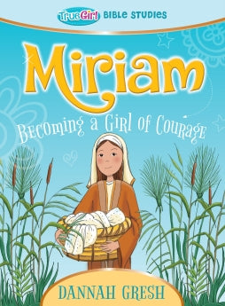 Miriam: Becoming a Girl of Courage -- True Girl Bible Study *Very Good*