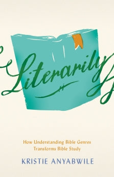 Literarily: How Understanding Bible Genres Transforms Bible Study