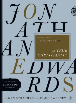 Jonathan Edwards on True Christianity (The Essential Edwards Collection)