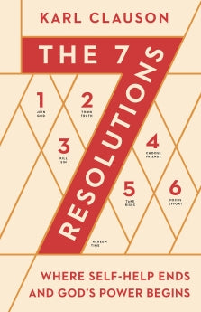 The 7 Resolutions: Where Self-Help Ends and God's Power Begins