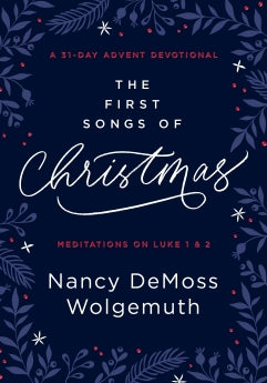 The First Songs of Christmas: A 31-Day Advent Devotional: Meditations on Luke 1 & 2 *Very Good*