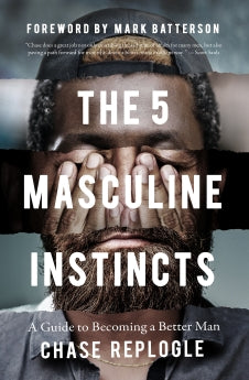 The 5 Masculine Instincts: A Guide to Becoming a Better Man