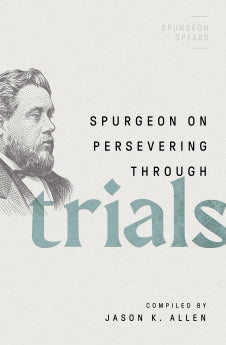 Spurgeon on Persevering Through Trials (Spurgeon Speaks)