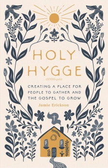 Holy Hygge: Creating a Place for People to Gather and the Gospel to Grow