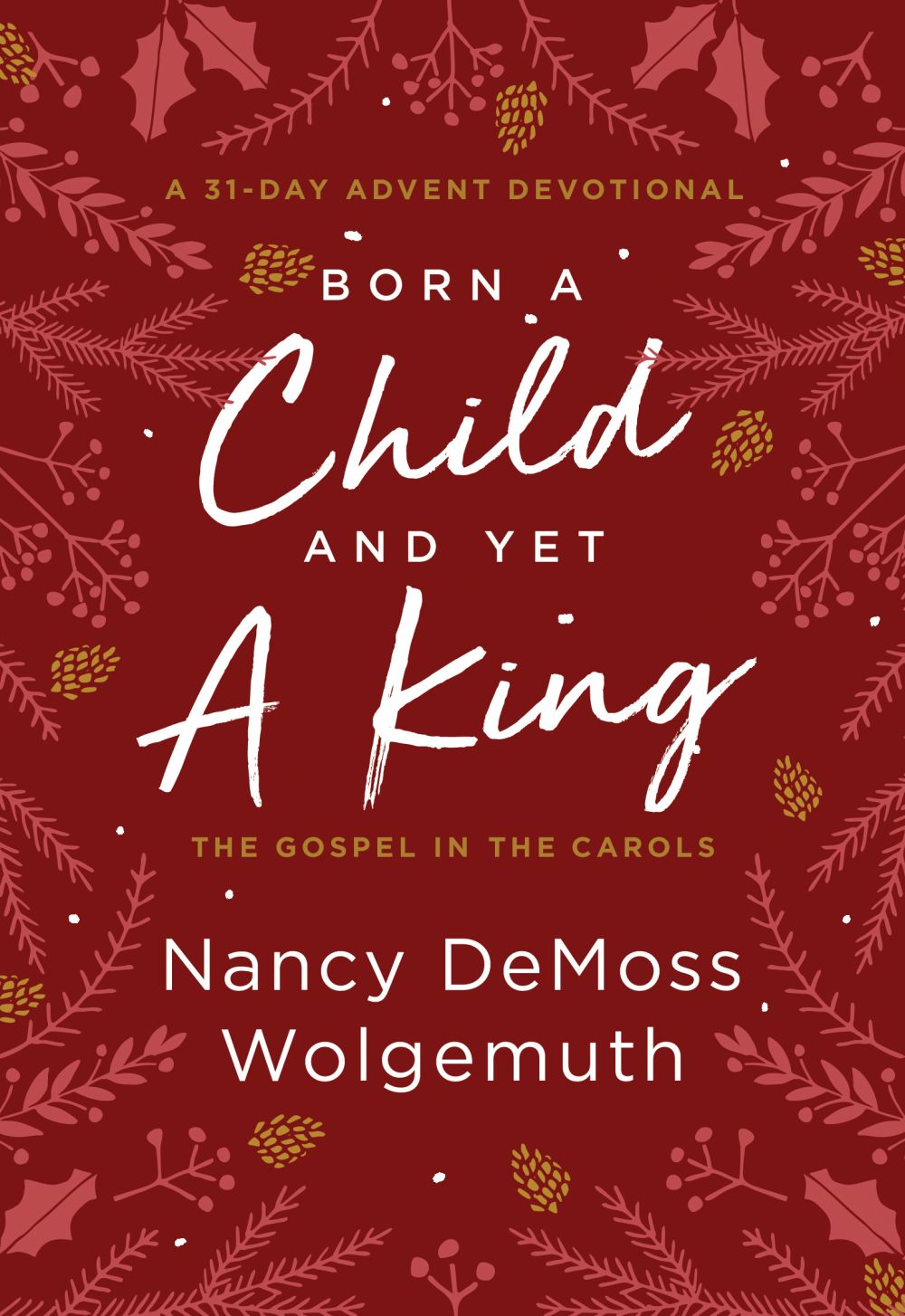 Born a Child and Yet a King: The Gospel in the Carols: An Advent Devotional *Very Good*