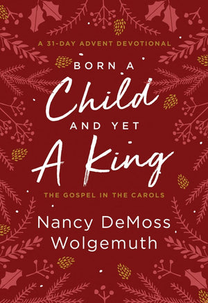 Born a Child and Yet a King: The Gospel in the Carols: An Advent Devotional *Very Good*