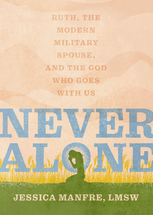 Never Alone: Ruth, the Modern Military Spouse, and the God Who Goes With Us