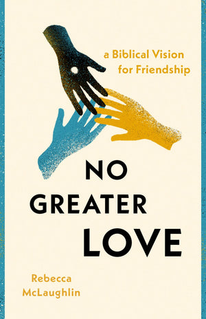 No Greater Love: A Biblical Vision for Friendship *Acceptable*