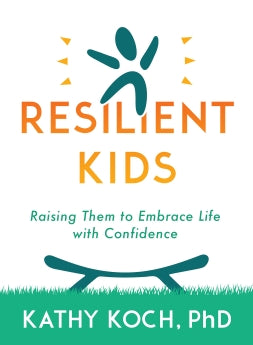 Resilient Kids: Raising Them to Embrace Life with Confidence