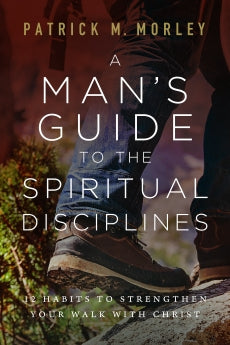 A Man's Guide to the Spiritual Disciplines: 12 Habits to Strengthen Your Walk with Christ *Very Good*