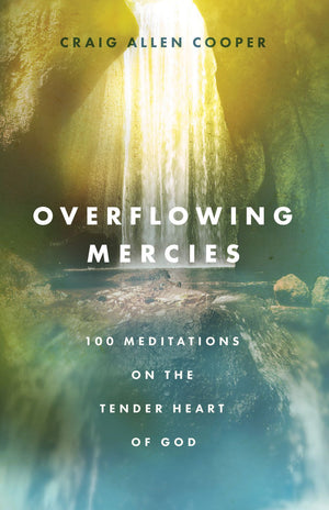 Overflowing Mercies: 100 Meditations on the Tender Heart of God *Very Good*