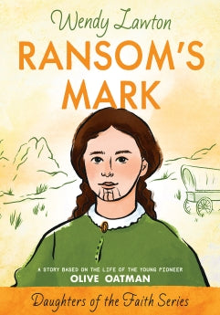 Ransom's Mark: A Story Based on the Life of the Pioneer Olive Oatman (Daughters of the Faith Series)