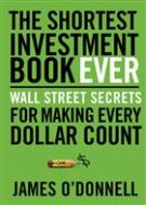 The Shortest Investment Book Ever: Wall Street Secrets For Making Every Dollar Count