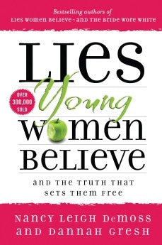 Lies Young Women Believe by Nancy Leigh DeMoss: And the Truth that Sets Them Free by Nancy Leigh DeMoss; Dannah Gresh