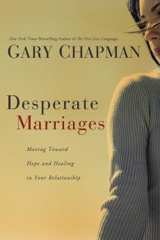 Desperate Marriages by Gary Chapman: Moving Toward Hope and Healing in Your Relationship *Very Good*