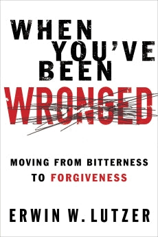 When You've Been Wronged: Moving From Bitterness to Forgiveness *Very Good*